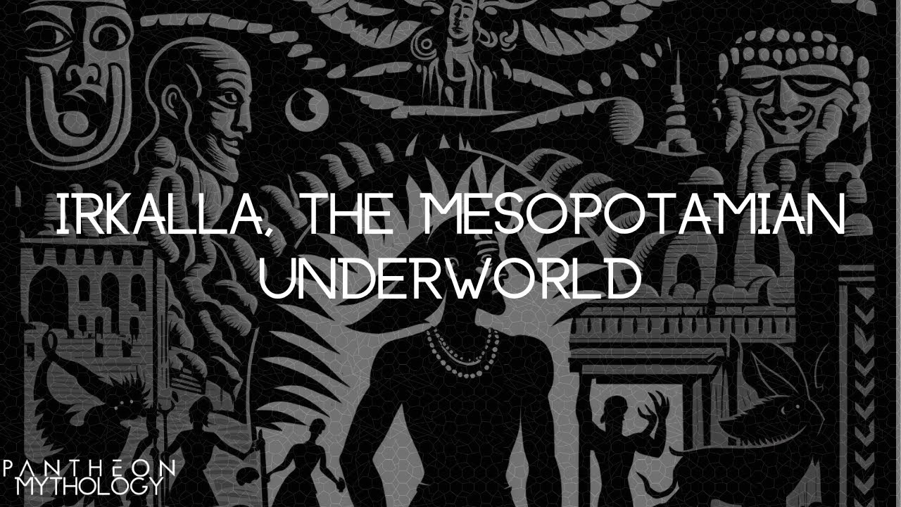 A Brief Tour of Irkalla, the Mesopotamian Underworld