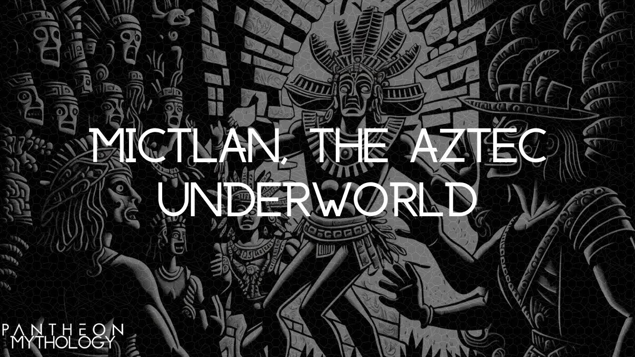 A Brief Tour of Mictlan, the Aztec Underworld