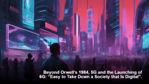 Orwellin 1984, 5G ja 6G:n lanseeraus: “Helppo kaataa yhteiskunta, joka on digitaalinen”.