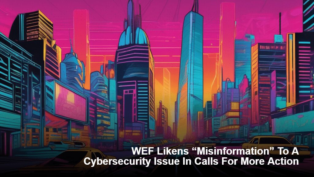 WEF pitää “misinformaatiota” kyberturvallisuusongelmana ja vaatii lisätoimia