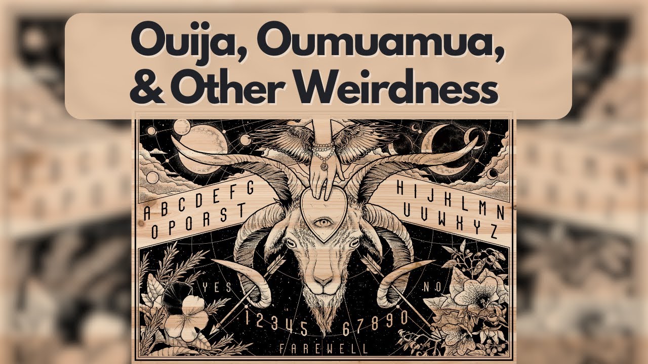 PubXtv: Ouija, Oumuamua, & Wild Wondrous Weirdness