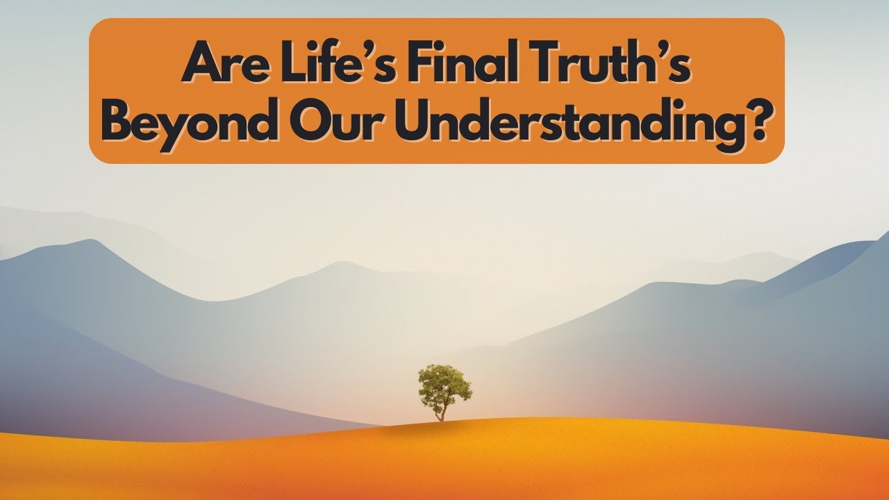 PubXtv: Are Life’s Final Truths Beyond Our Comprehension?